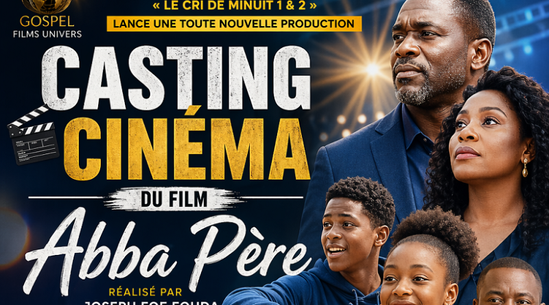 🎬 Cinéma camerounais : Gospel Films Univers ouvre le casting de “Abba Père” à Yaoundé